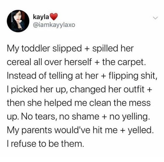 wholesome memes and pics - everyone wants to be an influencer - kayla My toddler slipped spilled her cereal all over herself the carpet. Instead of telling at her flipping shit, I picked her up, changed her outfit then she helped me clean the mess up. No 