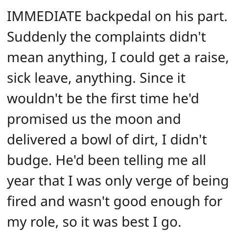employee quits - do you mean by culture - Immediate backpedal on his part. Suddenly the complaints didn't mean anything, I could get a raise, sick leave, anything. Since it wouldn't be the first time he'd promised us the moon and delivered a bowl of dirt,