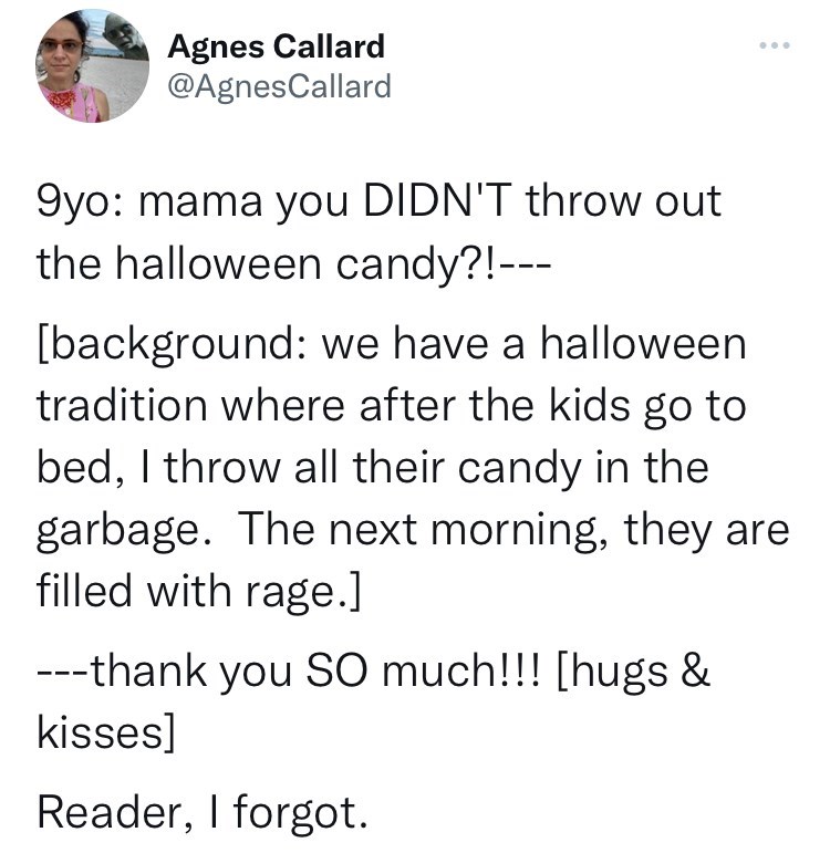 mom throws out halloween candy - roasting asparagus meme - Agnes Callard 9yo mama you Didn'T throw out the halloween candy?! background we have a halloween tradition where after the kids go to bed, I throw all their candy in the garbage. The next morning,