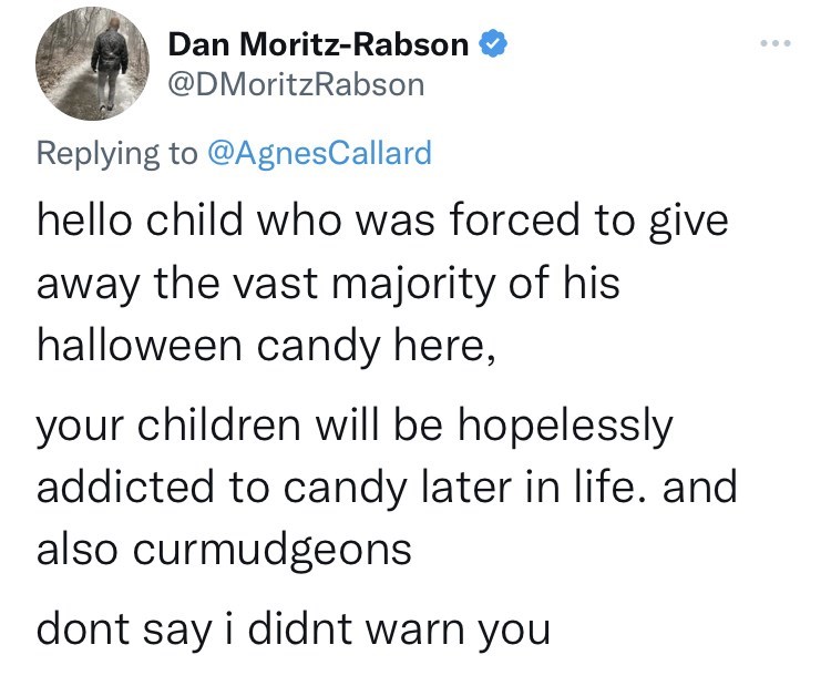 mom throws out halloween candy - angle - Dan MoritzRabson hello child who was forced to give away the vast majority of his halloween candy here, your children will be hopelessly addicted to candy later in life. and also curmudgeons dont say i didnt warn y