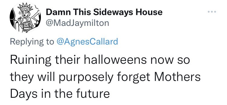 mom throws out halloween candy - Damn This Sideways House Ruining their halloweens now so they will purposely forget Mothers Days in the future