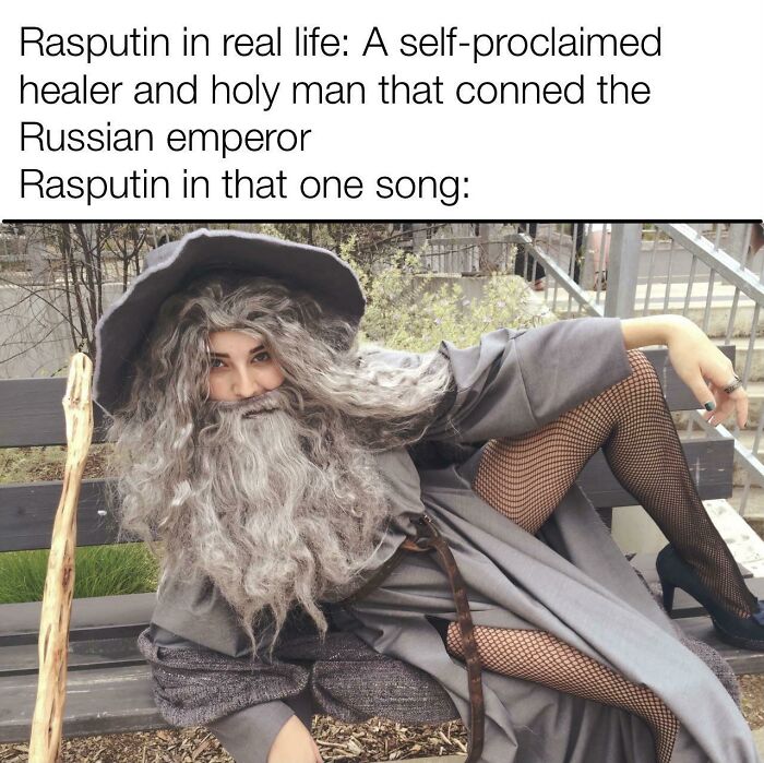 history memes - sexy gandalf - Rasputin in real life A selfproclaimed healer and holy man that conned the Russian emperor Rasputin in that one song