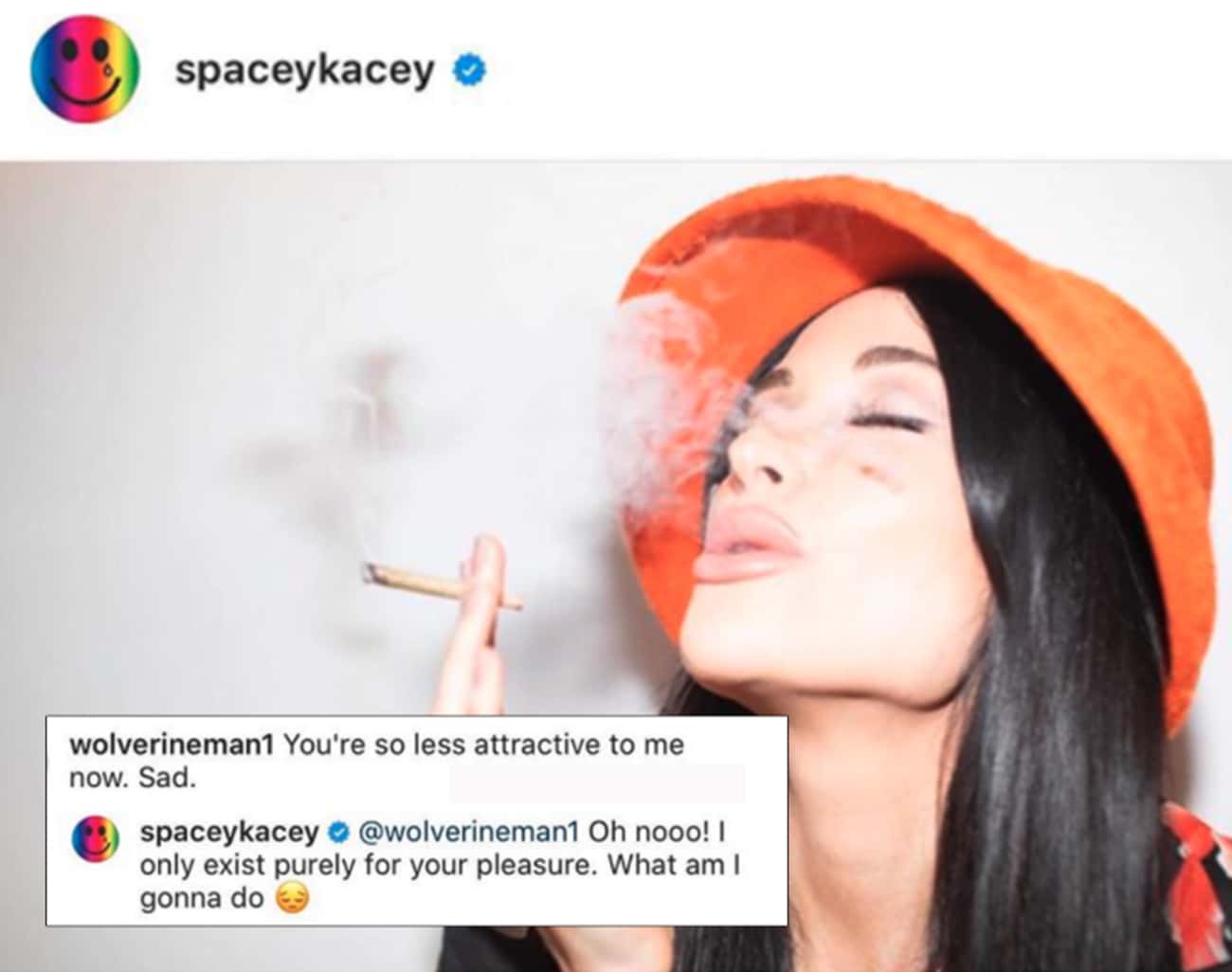 celebs savage replies - lip - spaceykacey wolverineman1 You're so less attractive to me now. Sad. spaceykacey Oh nooo! I only exist purely for your pleasure. What am I gonna do