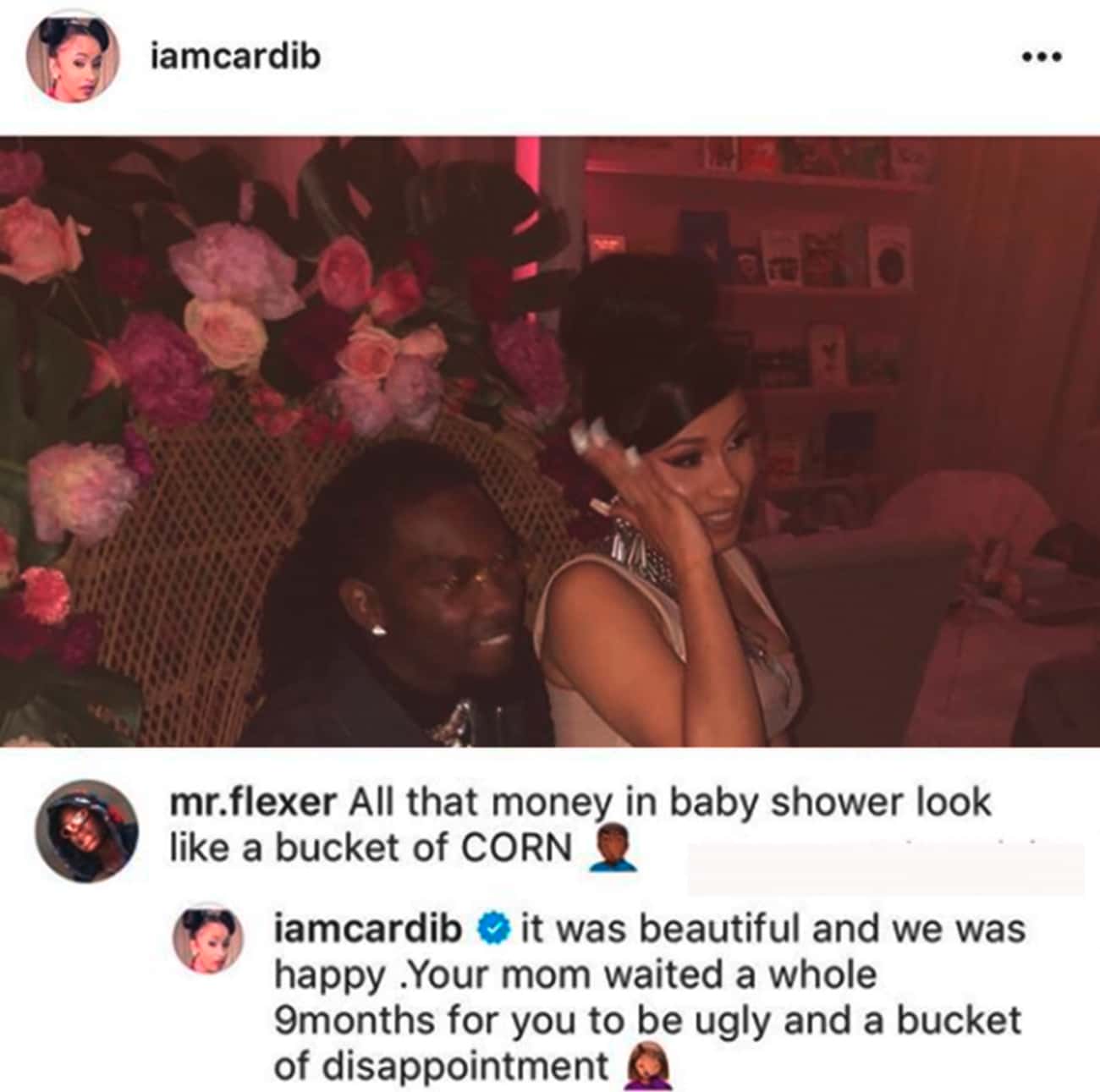 celebs savage replies - photo caption - iamcardib and mr.flexer All that money in baby shower look a bucket of Corn iamcardib it was beautiful and we was happy .Your mom waited a whole 9months for you to be ugly and a bucket of disappointment