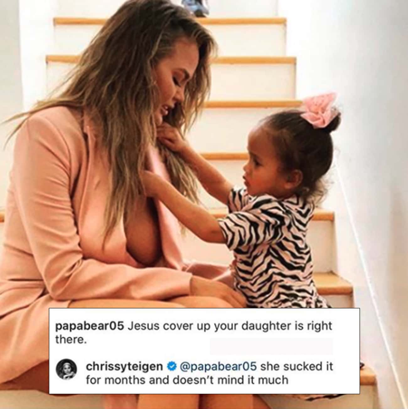 celebs savage replies - the whitworth - papabear05 Jesus cover up your daughter is right there. chrissyteigen she sucked it for months and doesn't mind it much