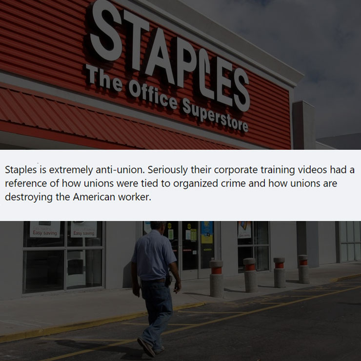people exposing company secrest - staples and office depot - Staples is extremely antiunion. Seriously their corporate training videos had a reference of how unions were tied to organized crime and how unions are destroying the American worker. stupna Eas
