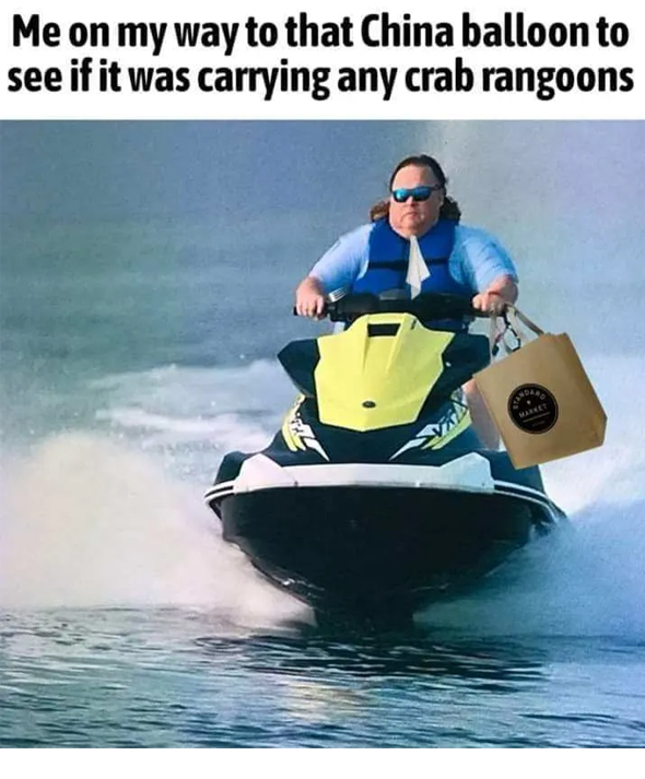 Chinese spy balloon memes - jet ski - Me on my way to that China balloon to see if it was carrying any crab rangoons