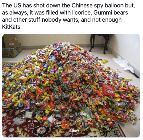 Chinese spy balloon memes - most halloween candy ever got - The Us has shot down the Chinese spy balloon but, as always, it was filled with licorice, Gummi bears and other stuff nobody wants, and not enough KitKats ex