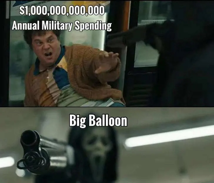 Chinese spy balloon memes - photo caption - $1,000,000,000,000 Annual Military Spending Big Balloon