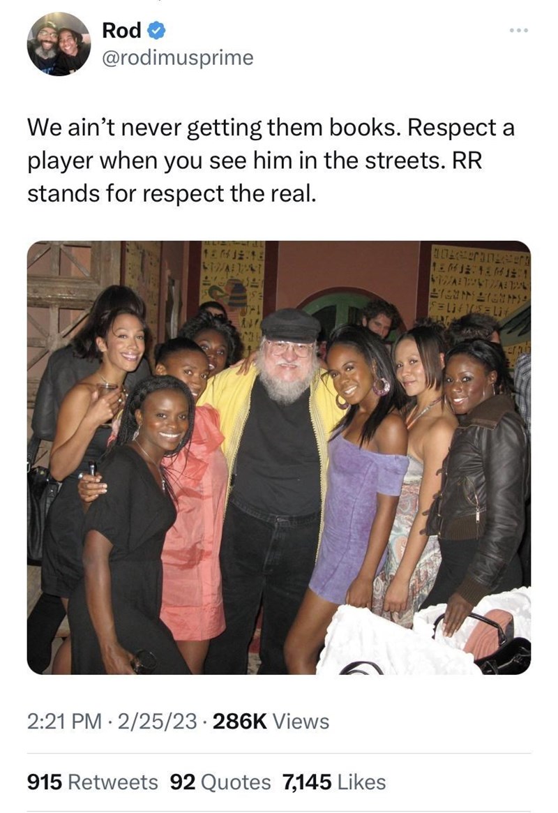 funny memes and randoms - game of thrones summer isles - Rod We ain't never getting them books. Respect a player when you see him in the streets. Rr stands for respect the real. TEM32 4124 . 73 225 Views 915 92 Quotes 7,145 100terk Temjet Tem Stal Stal Yo