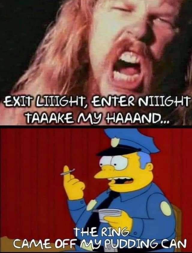 funny memes and randoms - exit light enter night meme - Exit Litight, Enter Niiight Taaake My Haaand... The Ring Came Off My Pudding Can