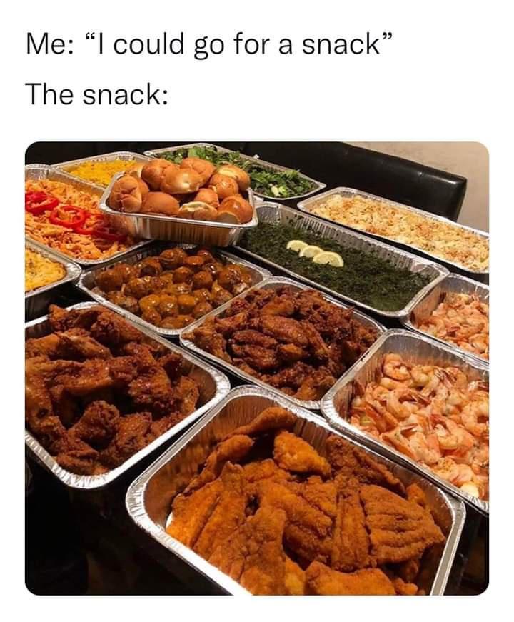funny memes and randoms - Food - Me "I could go for a snack" The snack