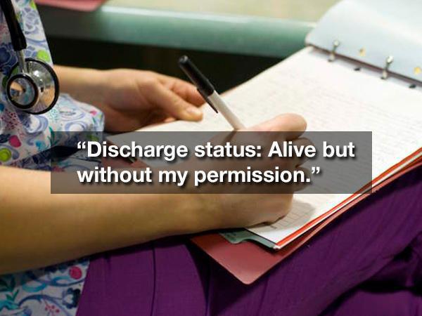nurses writing - "Discharge status Alive but without my permission."