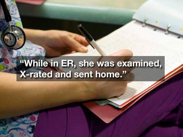 nurse charting - "While in Er, she was examined, Xrated and sent home."