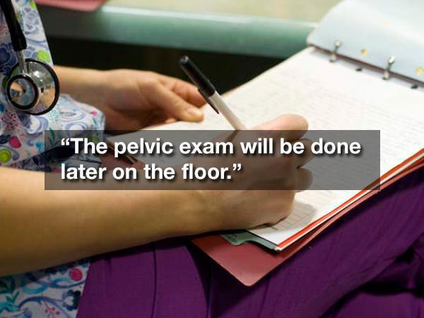 nurses writing - "The pelvic exam will be done later on the floor.