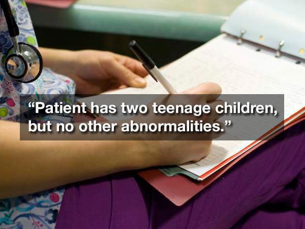 nurses writing - "Patient has two teenage children, but no other abnormalities."