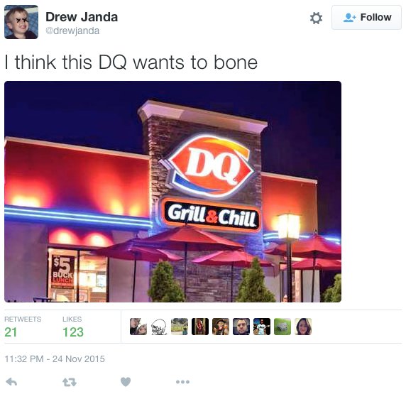 dairy queen - Drew Janda I think this Dq wants to bone Xdos Grill &Chill Buck 21 123 O Or
