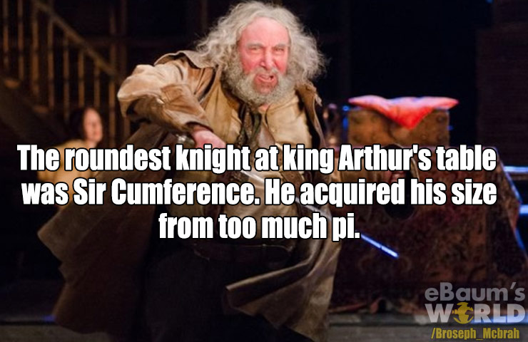 dad jokes - african children's choir - The roundest knight at king Arthur's table was Sir Cumference. He acquired his size from too much pi. eBaum's Wrld Broseph Mcbrah