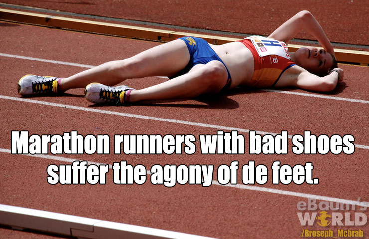 dad jokes - runner in pain - Marathon runners with bad shoes suffer the agony of de feet. eBaums World Broseph Mcbrah