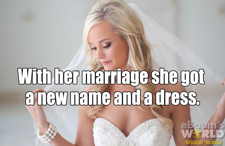dad jokes - blond - With her marriage she got a new name and a dress. eBaums W Rld Broseph Mchrah