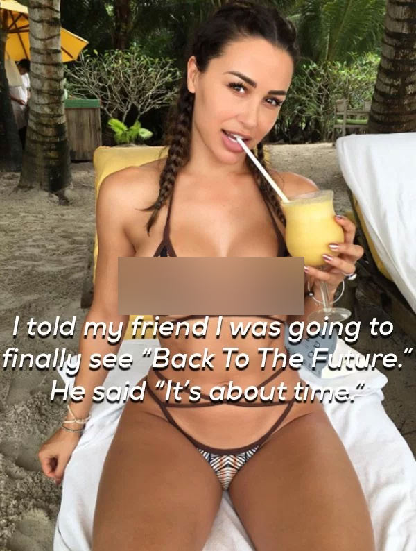 Hot girl with blurred out boobs with joke about going to see the movie back to the future to which he responded 'it is about time'