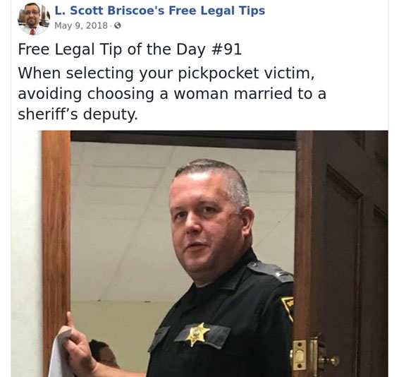 law advice - photo caption - R. L. Scott Briscoe's Free Legal Tips Free Legal Tip of the Day When selecting your pickpocket victim, avoiding choosing a woman married to a sheriff's deputy.