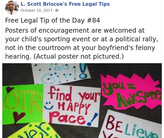 law advice - race sign ideas for kids - L. Scott Briscoe's Free Legal Tips 9 3 Free Legal Tip of the Day Posters of encouragement are welcomed at your child's sporting event or at a political rally, not in the courtroom at your boyfriend's felony hearing.
