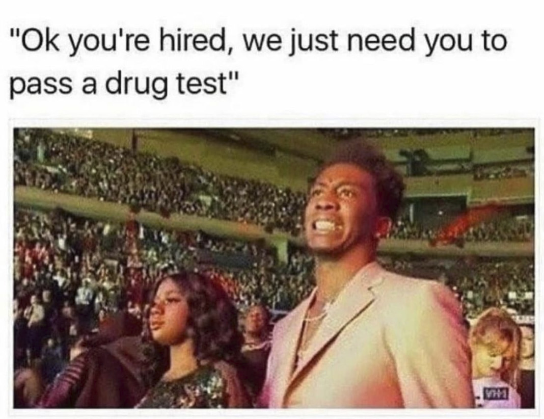 420 weed memes and pics - desiigner meme - "Ok you're hired, we just need you to pass a drug test" Vhs