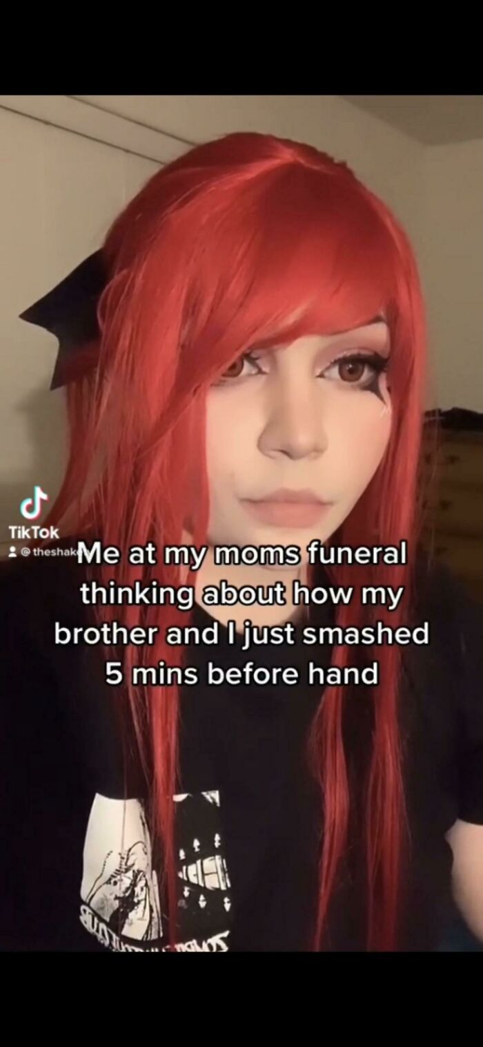 cringeworthy pics - red hair - J TikTok theshak Me at my moms funeral thinking about how my brother and I just smashed 5 mins before hand