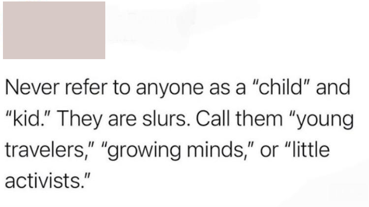 cringeworthy pics - handwriting - Never refer to anyone as a "child" and "kid." They are slurs. Call them "young travelers," "growing minds," or "little activists."