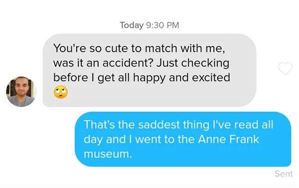 cringeworthy pics - organization - Today You're so cute to match with me, was it an accident? Just checking before I get all happy and excited That's the saddest thing I've read all day and I went to the Anne Frank museum. Sent