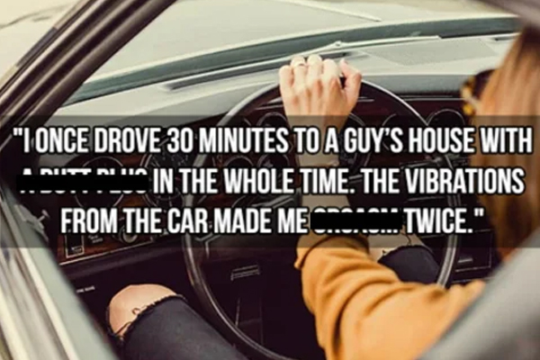 kinkiest things people have done - can we get much higher - "I Once Drove 30 Minutes To A Guy'S House With In The Whole Time. The Vibrations Twice." Intn From The Car Made Me