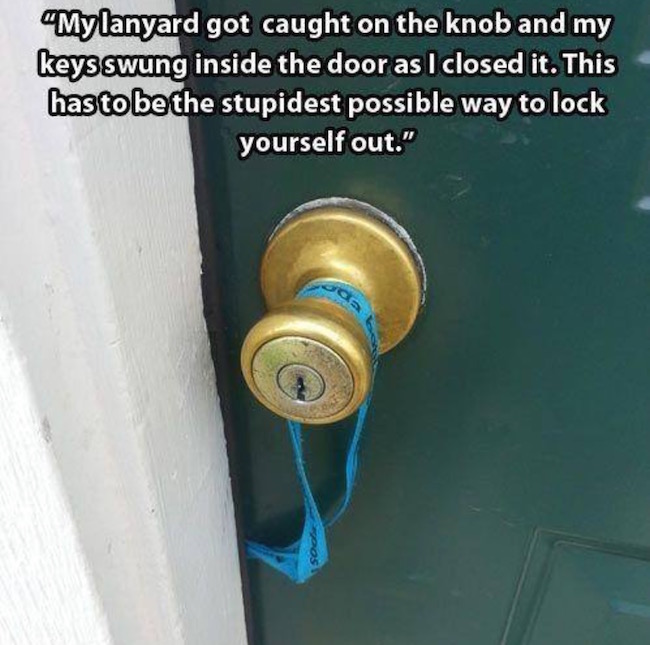 whoops wednesday - humor people having worse a day than you - "My lanyard got caught on the knob and my keys swung inside the door as I closed it. This has to be the stupidest possible way to lock yourself out." Socie da