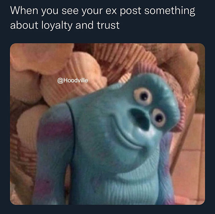 photo caption - When you see your ex post something about loyalty and trust
