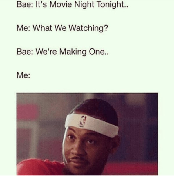 spicy sex memes - funny sex memes - Bae It's Movie Night Tonight.. Me What We Watching? Bae We're Making One.. Me 3