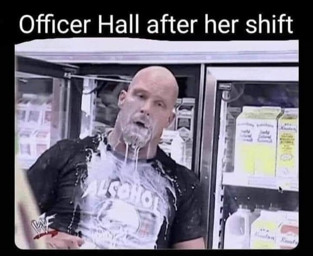 maegan hall - megan hall train memes - video - Officer Hall after her shift Cohol