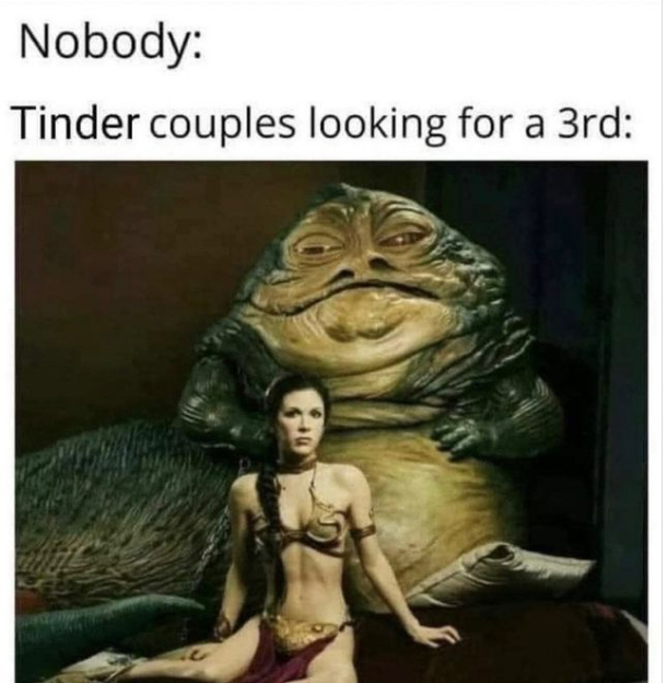 spicy sex memes - leia star wars jabba - Nobody Tinder couples looking for a 3rd