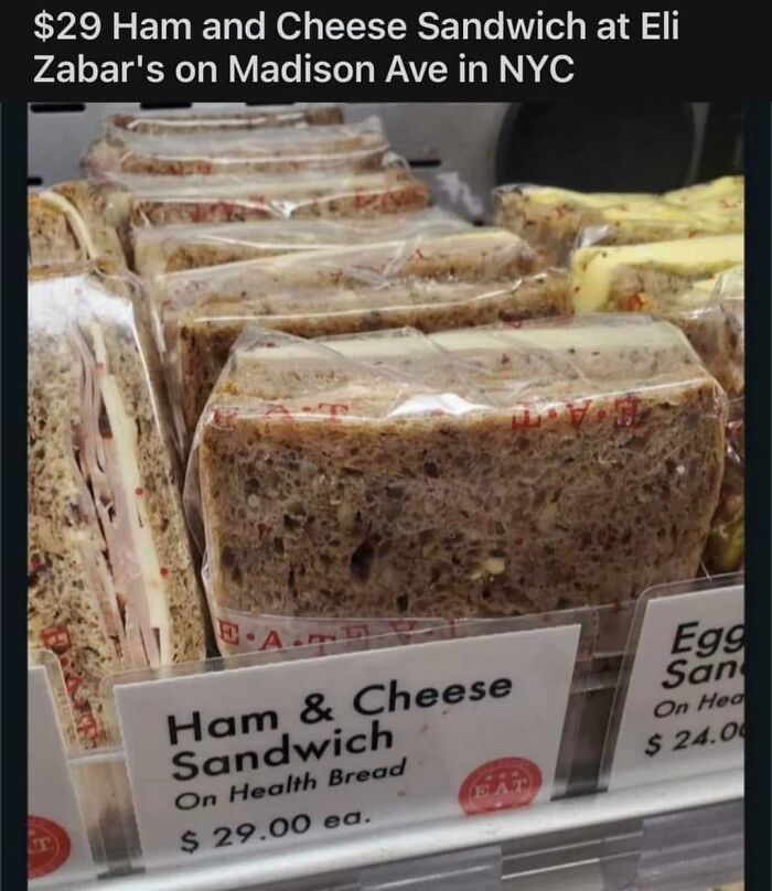 pics that are all american - meat - $29 Ham and Cheese Sandwich at Eli Zabar's on Madison Ave in Nyc EA Ham & Cheese Sandwich On Health Bread $29.00 ea. Eat Egg San On Hea $24.00