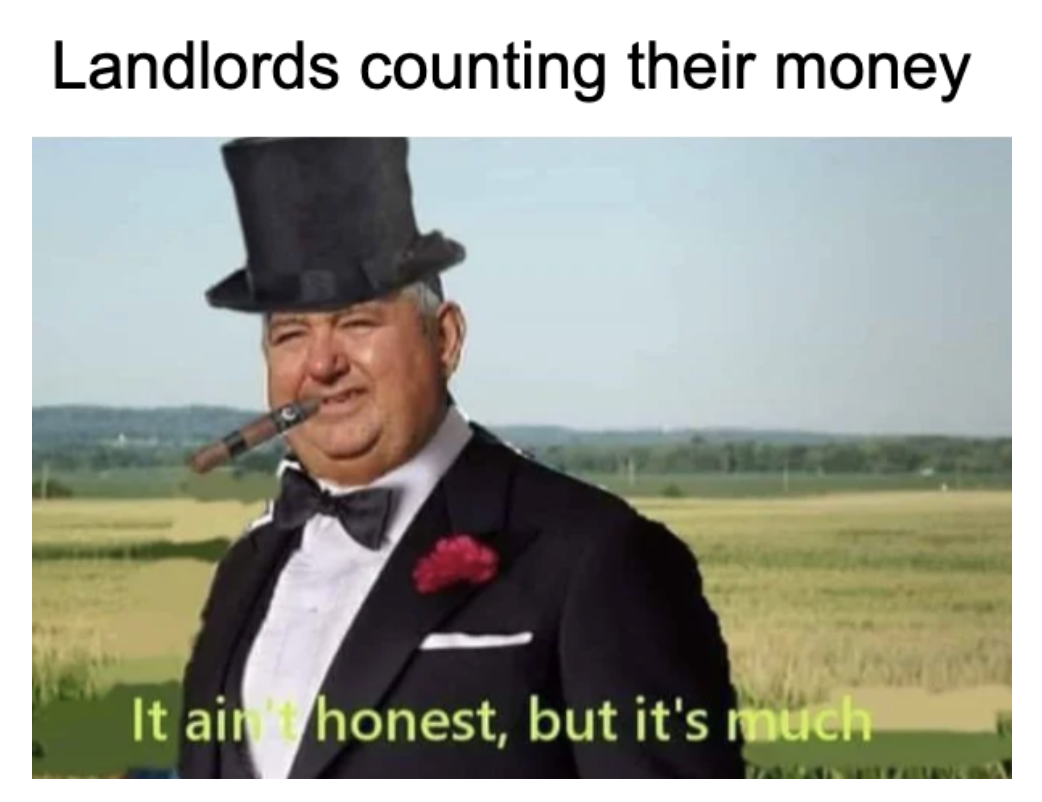 it aint much but its honest work memes - photo caption - Landlords counting their money It air honest, but it's much