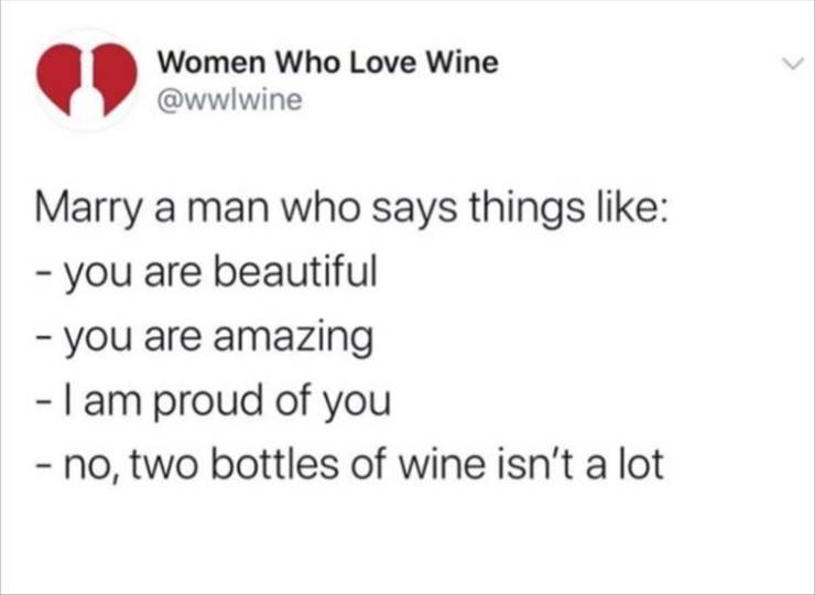 cpl language - Women Who Love Wine Marry a man who says things you are beautiful you are amazing I am proud of you no, two bottles of wine isn't a lot