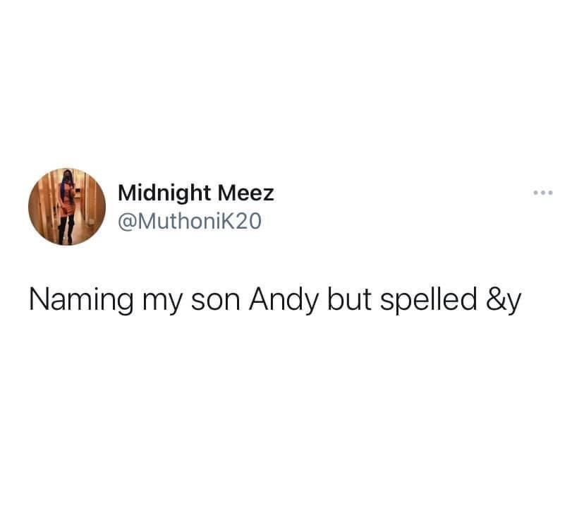 ll get over it i just need - Midnight Meez Naming my son Andy but spelled &y ...