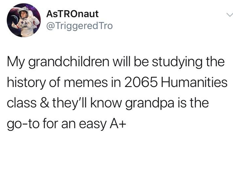 family guy spanish joke - ASTROnaut Tro My grandchildren will be studying the history of memes in 2065 Humanities class & they'll know grandpa is the goto for an easy A