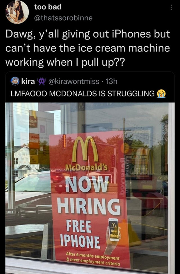 display advertising - too bad Dawg, y'all giving out iPhones but can't have the ice cream machine working when I pull up?? kira 13h Lmfaooo Mcdonalds Is Struggling Asidin Onder af M McDonald's Now Hiring Free Iphone M Now Hiring Locker BEZGLAGq After 6 mo