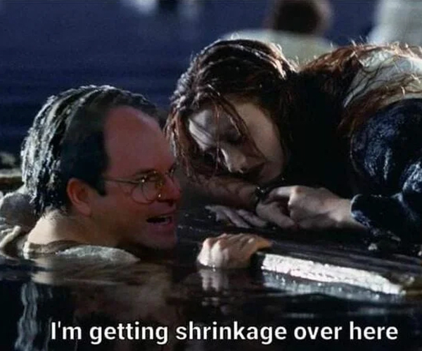 spicy memes - jack could have survived titanic - I'm getting shrinkage over here