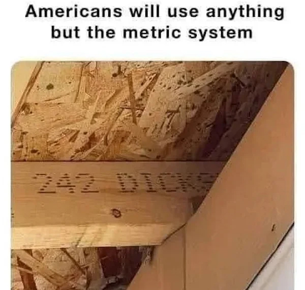 spicy memes - americans will use anything but the metric system - Americans will use anything but the metric system