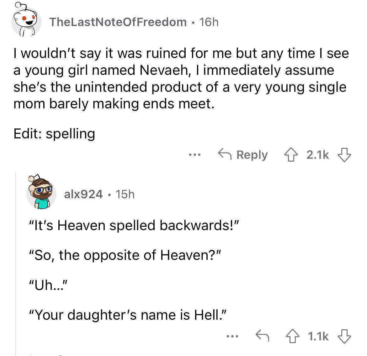 names that were ruined because of someone - angle - TheLastNoteOfFreedom. 16h I wouldn't say it was ruined for me but any time I see a young girl ed Nevaeh, I immediately assume she's the unintended product of a very young single mom barely making ends me