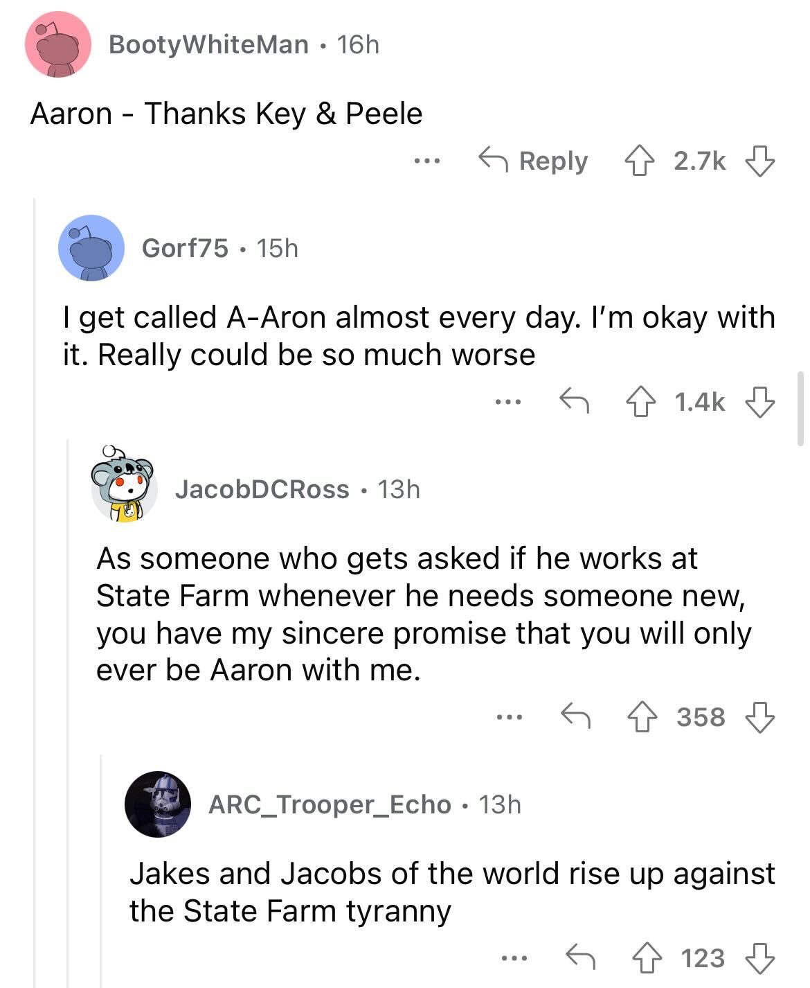 names that were ruined because of someone - angle - BootyWhiteMan . 16h Aaron Thanks Key & Peele Gorf75 15h ... I get called AAron almost every day. I'm okay with it. Really could be so much worse JacobDCRoss 13h As someone who gets asked if he works at S