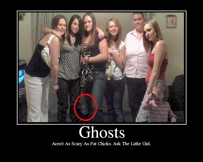 Aren't As Scary As Fat Chicks. Ask The Little Girl.