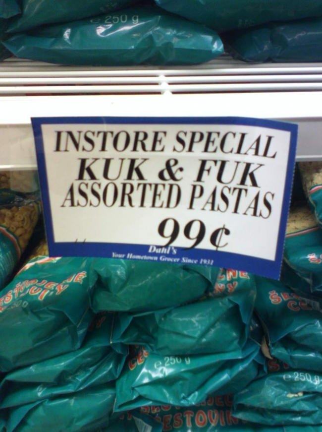 This was at the grocery store. I think its bosnian or something.  mmm kuk &amp; fuk