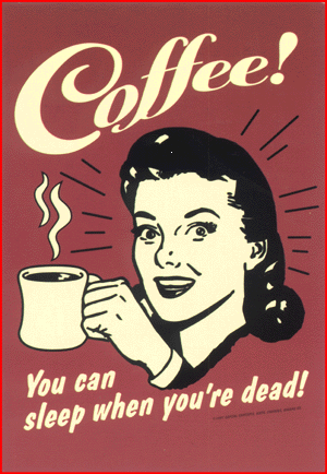 will sleep when i am dead - Coffee! You can sleep when you're dead!